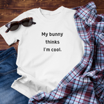 Load image into Gallery viewer, My Bunny Thinks I&#39;m Cool Tee
